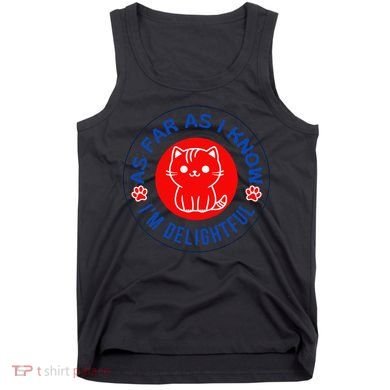As Far As I Know Im Delightful Cute Kitty Owner Humor Tank Top