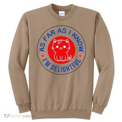 As Far As I Know Im Delightful Cute Kitty Owner Humor Sweatshirt