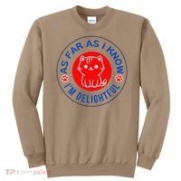 As Far As I Know Im Delightful Cute Kitty Owner Humor Sweatshirt thumb 0