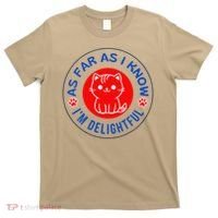 As Far As I Know Im Delightful Cute Kitty Owner Humor T-Shirt thumb 0