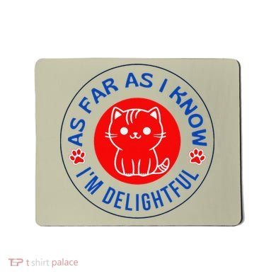 As Far As I Know Im Delightful Cute Kitty Owner Humor Mousepad