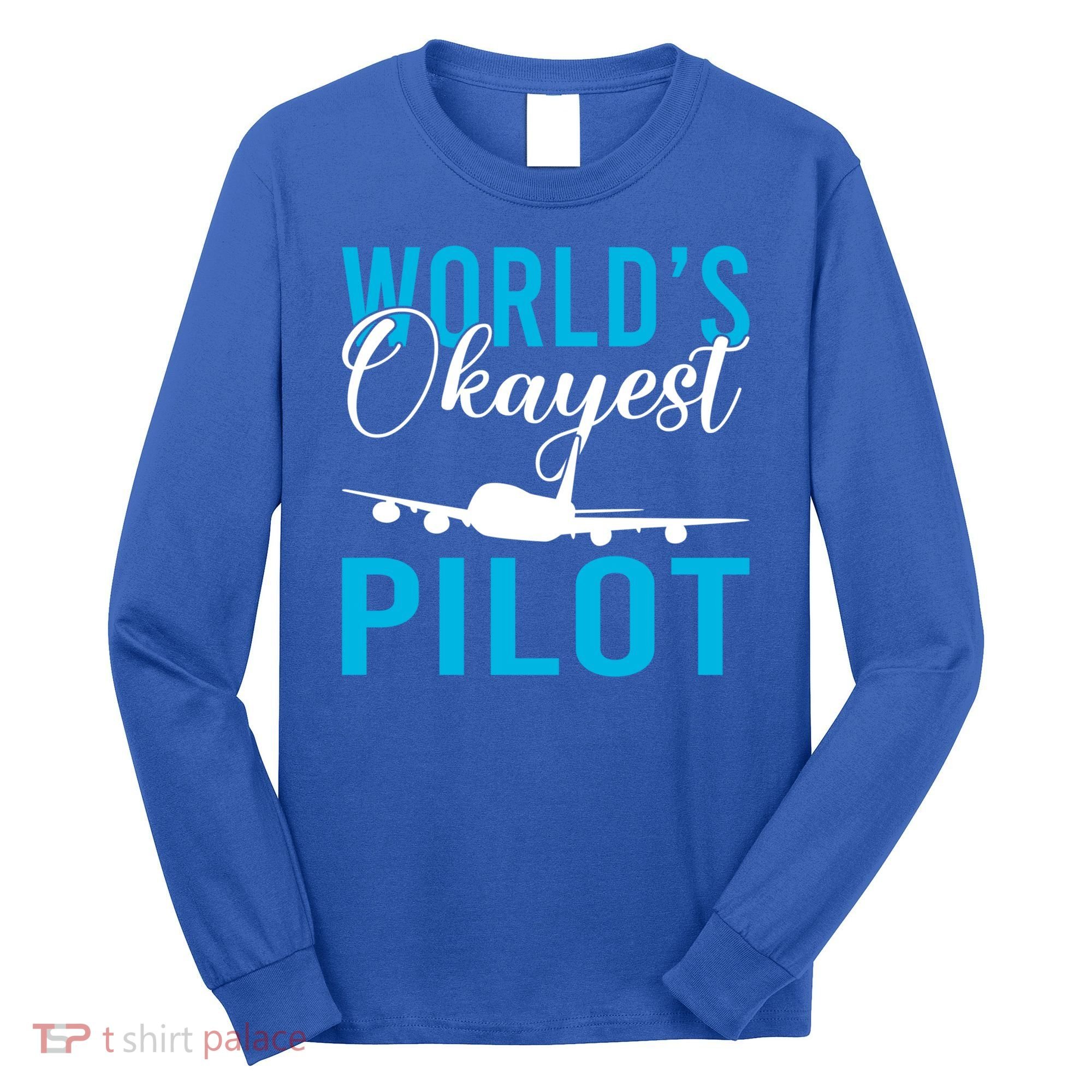 Airplane Flying Aircraft Worlds Okayest Pilot Cute Gift Long Sleeve Shirt