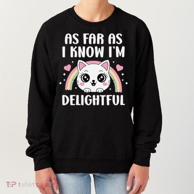 As Far As I Know Im Delightful Funny Kawaii Cat Women's Sweatshirt
