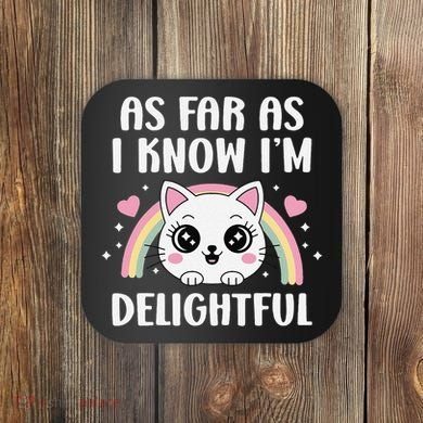 As Far As I Know Im Delightful Funny Kawaii Cat Coaster