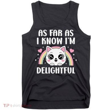 As Far As I Know Im Delightful Funny Kawaii Cat Tank Top