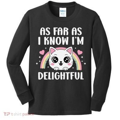 As Far As I Know Im Delightful Funny Kawaii Cat Kids Long Sleeve Shirt
