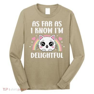 As Far As I Know Im Delightful Funny Kawaii Cat Long Sleeve Shirt