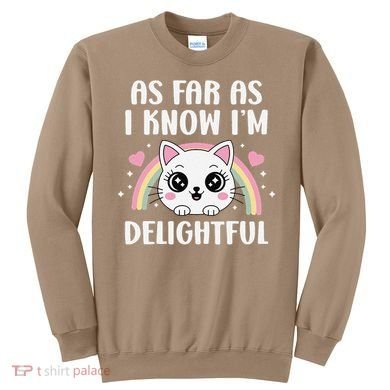 As Far As I Know Im Delightful Funny Kawaii Cat Sweatshirt
