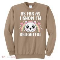 As Far As I Know Im Delightful Funny Kawaii Cat Sweatshirt thumb 0