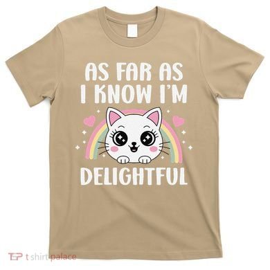 As Far As I Know Im Delightful Funny Kawaii Cat T-Shirt