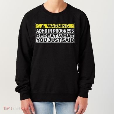Adhd Funny Adhd In Progress Repeat What You Just Said Women's Sweatshirt