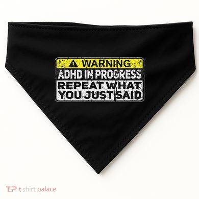 Adhd Funny Adhd In Progress Repeat What You Just Said USA-Made Doggie Bandana