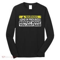 Adhd Funny Adhd In Progress Repeat What You Just Said Long Sleeve Shirt thumb 0