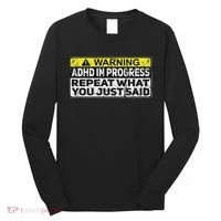 Adhd Funny Adhd In Progress Repeat What You Just Said Long Sleeve Shirt thumb 0