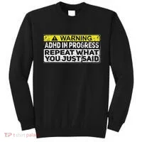 Adhd Funny Adhd In Progress Repeat What You Just Said Sweatshirt thumb 0