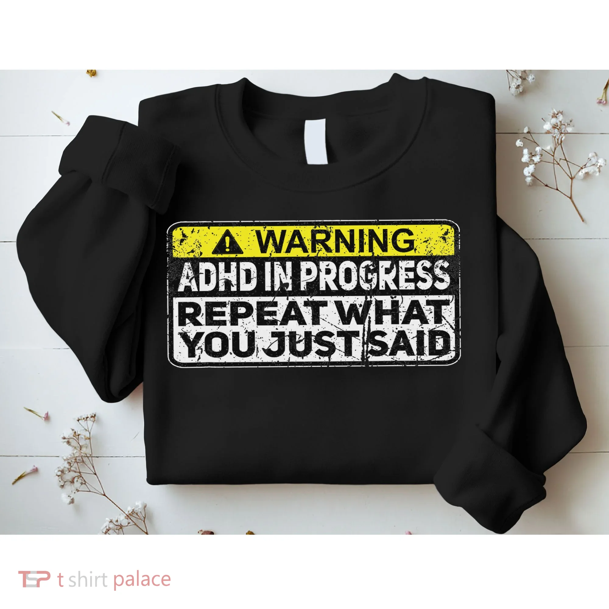 Adhd Funny Adhd In Progress Repeat What You Just Said Sweatshirt