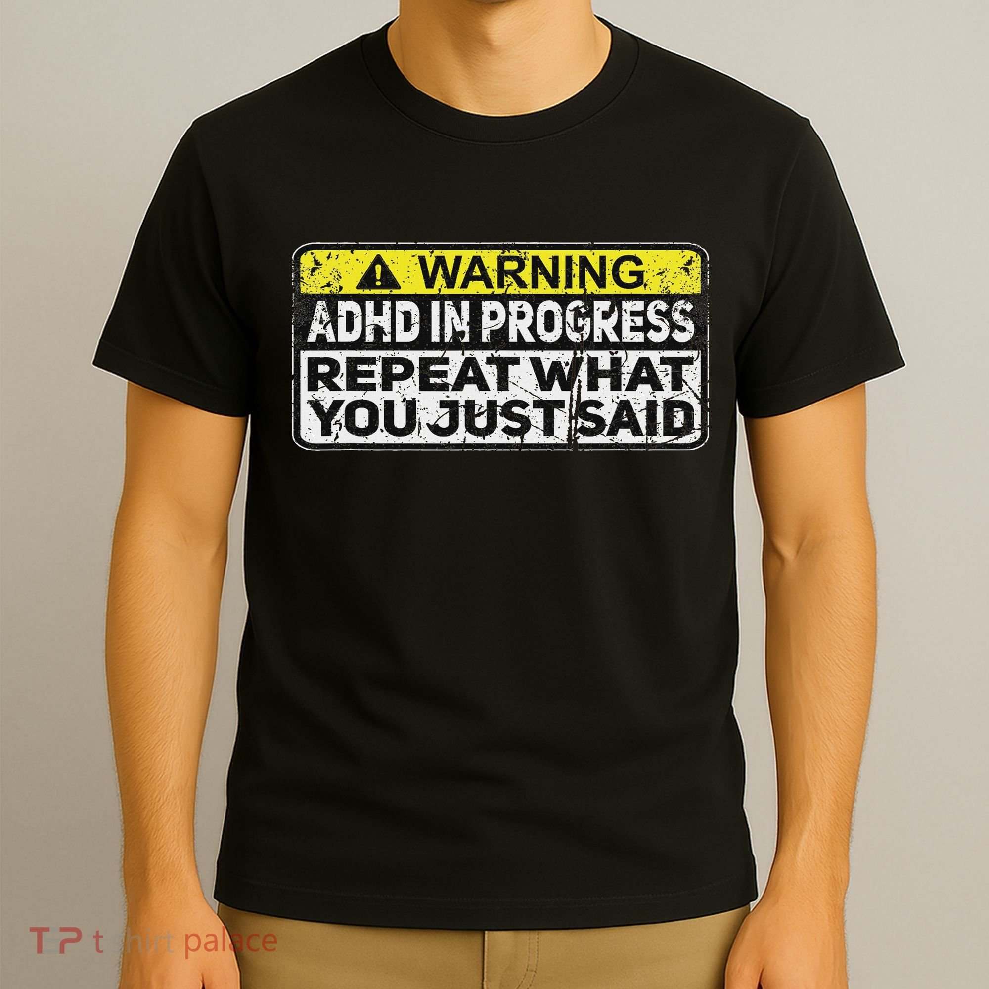 Adhd Funny Adhd In Progress Repeat What You Just Said T-Shirt