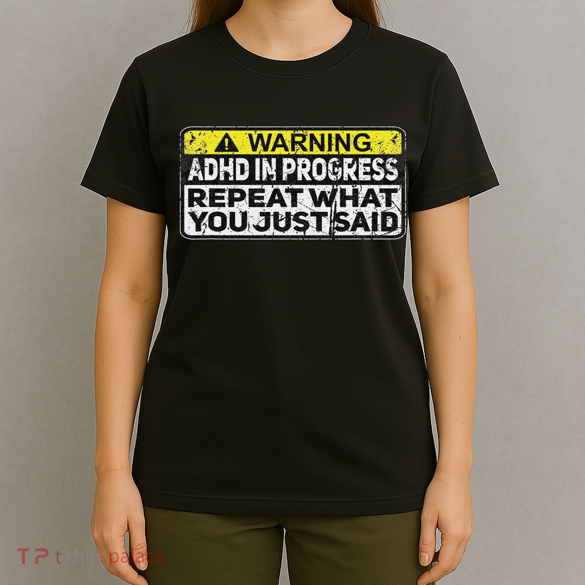 Adhd Funny Adhd In Progress Repeat What You Just Said T-Shirt