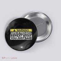 Adhd Funny Adhd In Progress Repeat What You Just Said Button thumb 0