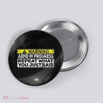 Adhd Funny Adhd In Progress Repeat What You Just Said Button