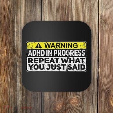 Adhd Funny Adhd In Progress Repeat What You Just Said Coaster