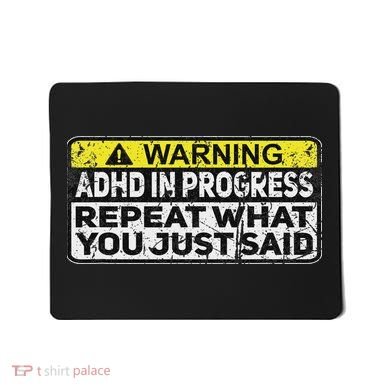 Adhd Funny Adhd In Progress Repeat What You Just Said Mousepad