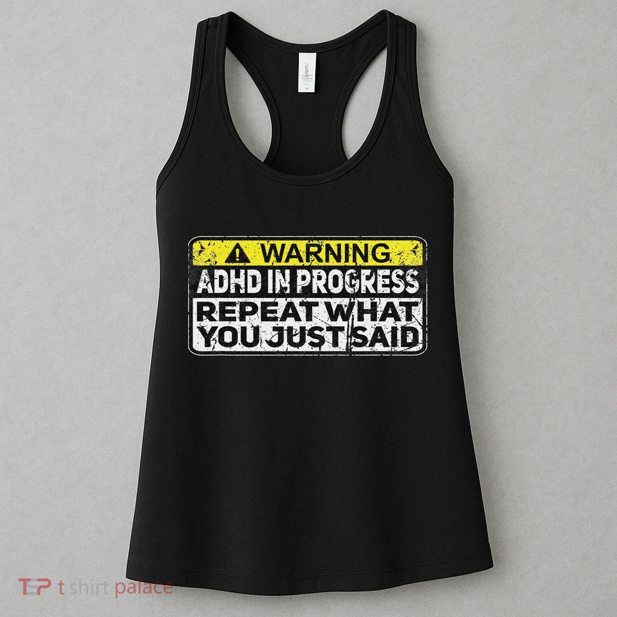 Adhd Funny Adhd In Progress Repeat What You Just Said Women's Tank Top