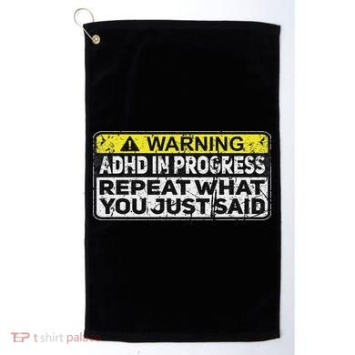Adhd Funny Adhd In Progress Repeat What You Just Said Golf Towel