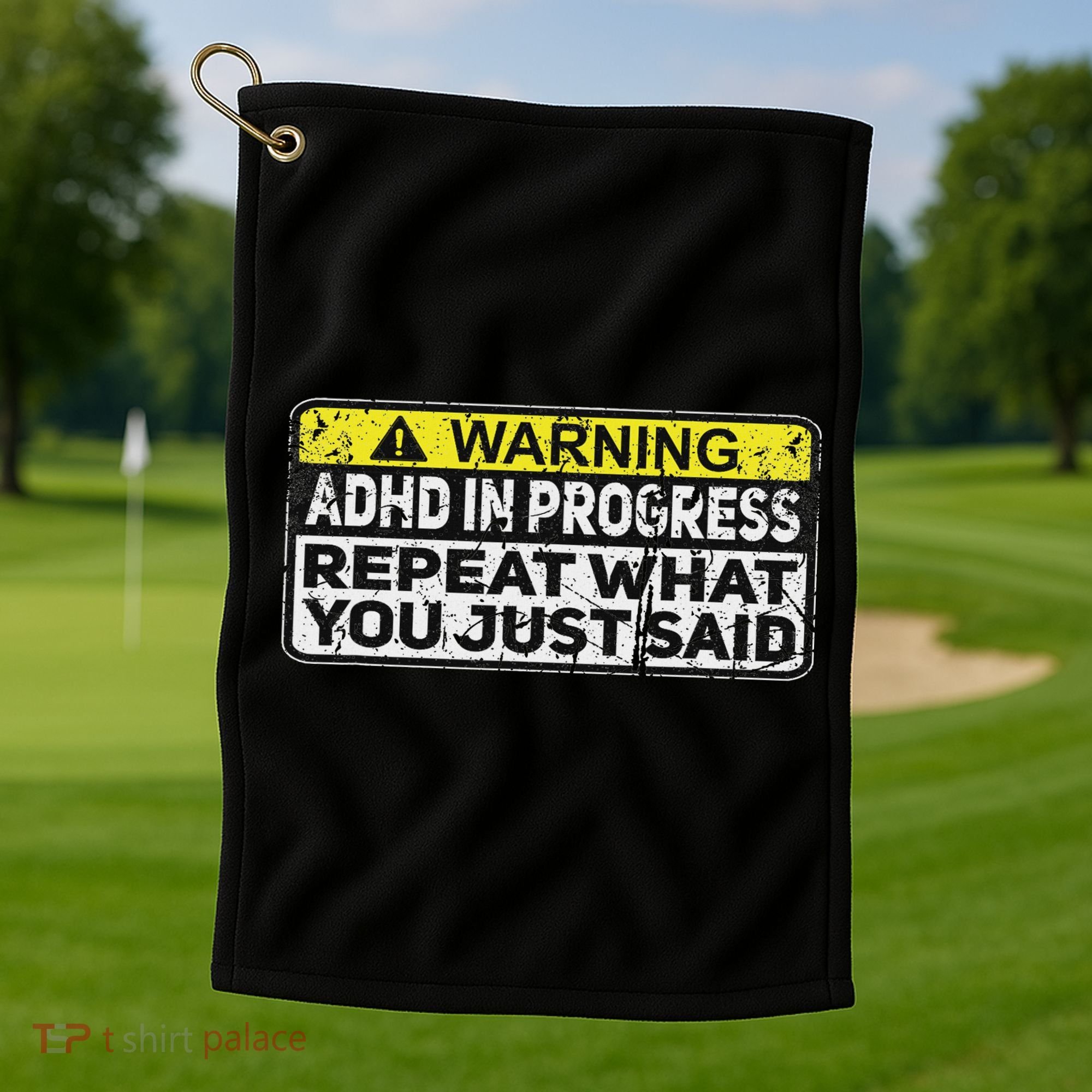Adhd Funny Adhd In Progress Repeat What You Just Said Golf Towel
