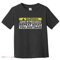 Adhd Funny Adhd In Progress Repeat What You Just Said Toddler T-Shirt thumb 0