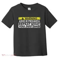 Adhd Funny Adhd In Progress Repeat What You Just Said Toddler T-Shirt thumb 0