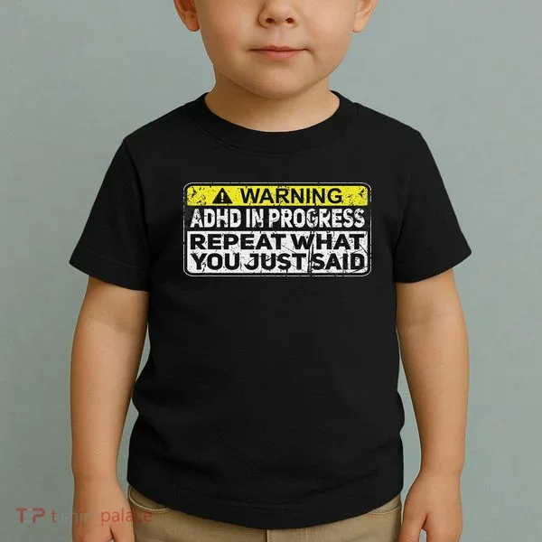 Adhd Funny Adhd In Progress Repeat What You Just Said Toddler T-Shirt