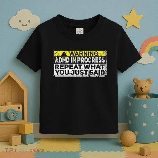 Adhd Funny Adhd In Progress Repeat What You Just Said Toddler T-Shirt