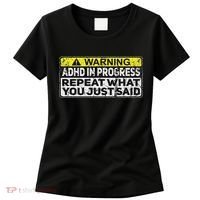 Adhd Funny Adhd In Progress Repeat What You Just Said Women's T-Shirt thumb 0