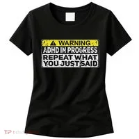 Adhd Funny Adhd In Progress Repeat What You Just Said Women's T-Shirt thumb 0