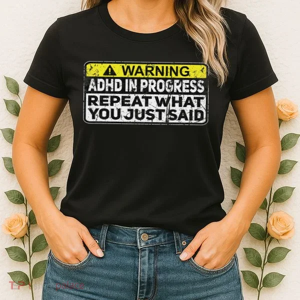 Adhd Funny Adhd In Progress Repeat What You Just Said Women's T-Shirt