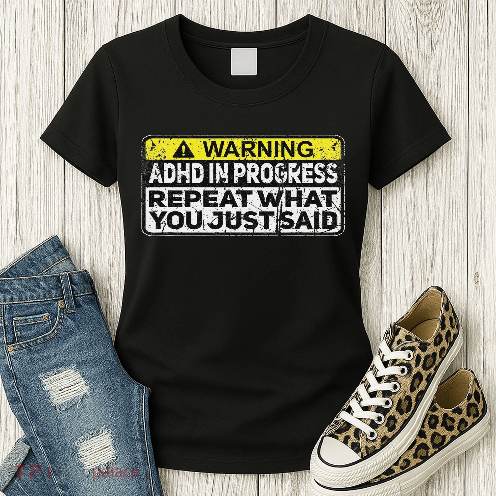 Adhd Funny Adhd In Progress Repeat What You Just Said Women's T-Shirt