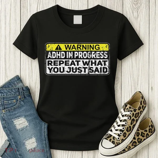 Adhd Funny Adhd In Progress Repeat What You Just Said Women's T-Shirt