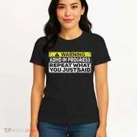 Adhd Funny Adhd In Progress Repeat What You Just Said Women's T-Shirt thumb 4