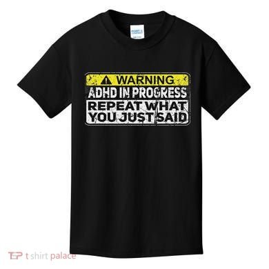 Adhd Funny Adhd In Progress Repeat What You Just Said Kids T-Shirt