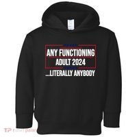 Any Functioning Adult 2024 Literally Anybody Funny Election Toddler Hoodie thumb 0