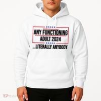Any Functioning Adult 2024 Literally Anybody Funny Election Hoodie thumb 2