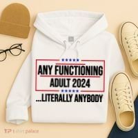 Any Functioning Adult 2024 Literally Anybody Funny Election Hoodie thumb 4