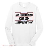 Any Functioning Adult 2024 Literally Anybody Funny Election Long Sleeve Shirt thumb 0