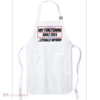 Any Functioning Adult 2024 Literally Anybody Funny Election Apron thumb 0