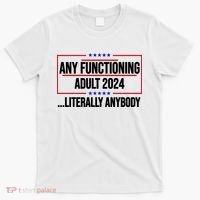 Any Functioning Adult 2024 Literally Anybody Funny Election T-Shirt thumb 0