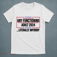 Any Functioning Adult 2024 Literally Anybody Funny Election T-Shirt thumb 5