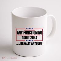 Any Functioning Adult 2024 Literally Anybody Funny Election Coffee Mug thumb 1