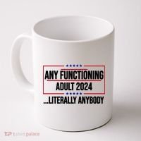 Any Functioning Adult 2024 Literally Anybody Funny Election Coffee Mug thumb 0