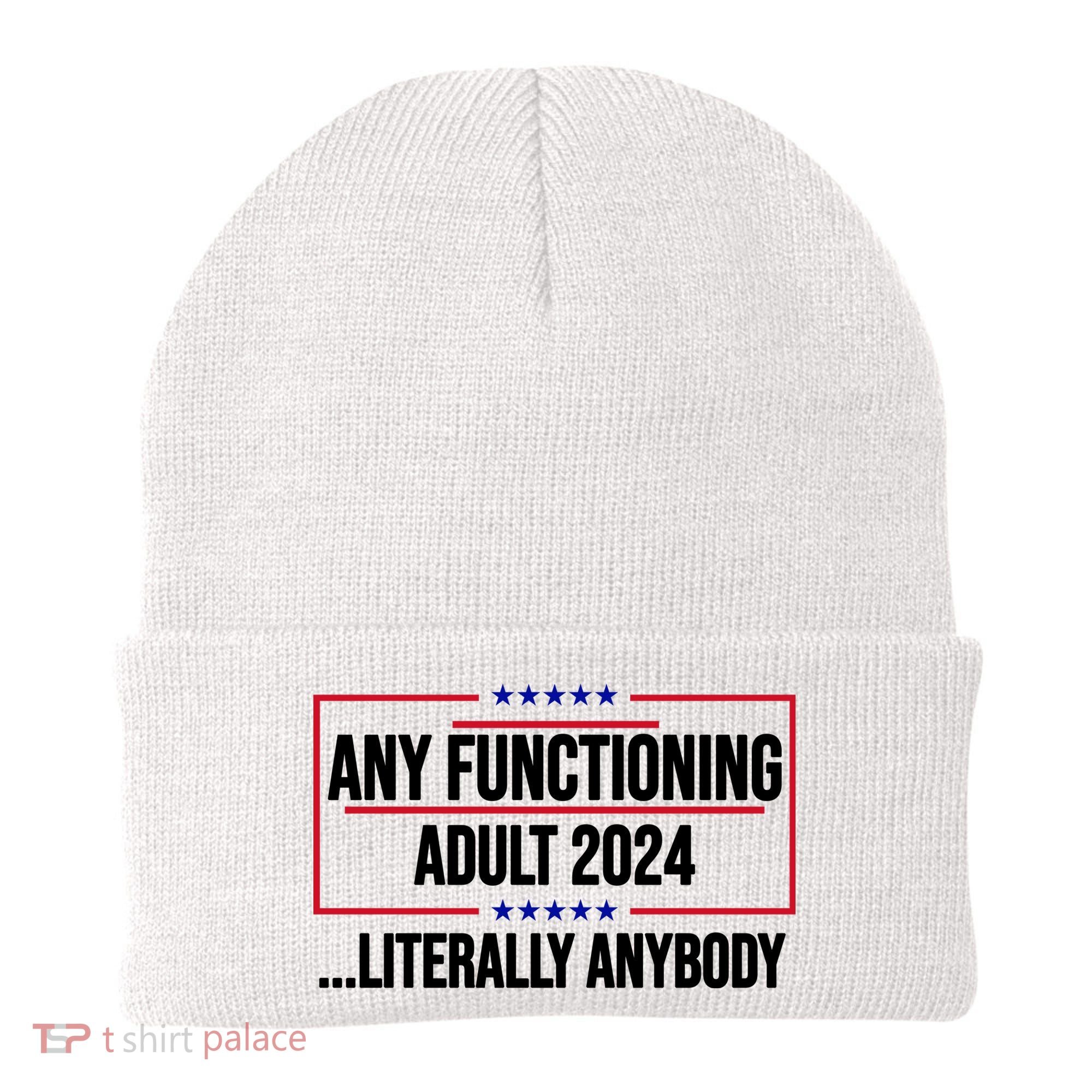 Any Functioning Adult 2024 Literally Anybody Funny Election Beanie